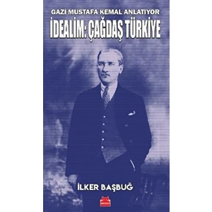 Gazi Mustafa Kemal Anlatıyor - Idealim: Çağdaş Türkiye / / 9786254182174