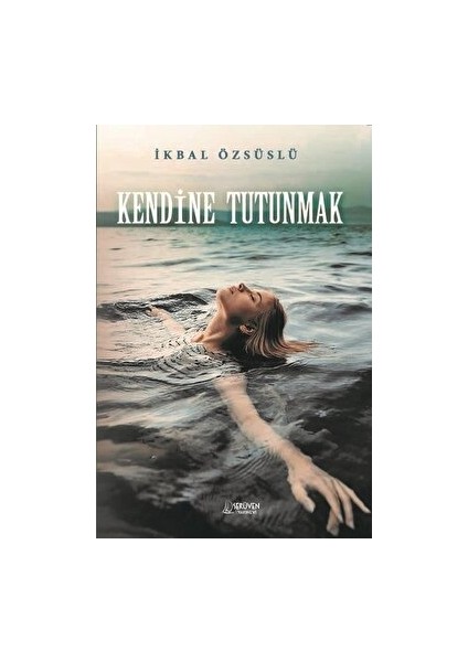 Kendine Tutunmak - İkbal Özsüslü
