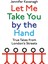Let Me Take You By The Hand: True Tales From London's Streets 1