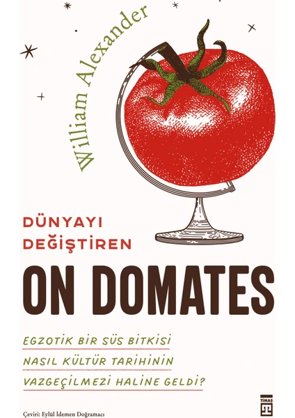 Dünyayı Değiştiren On Domates - William Alexander