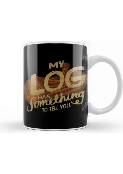 My Log Has Something To Tell You Kupa Bardak Porselen