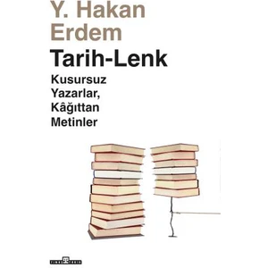 Tarih-Lenk / Kusursuz Yazarlar Kağıttan Metinler - Hakan Erdem