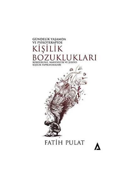 Gündelik Yaşamda ve Psikoterapide Kişilik Bozuklukları - Borderline, Narsisistik ve Şizoid Kişilik Yapılanmaları - Fatih Pulat