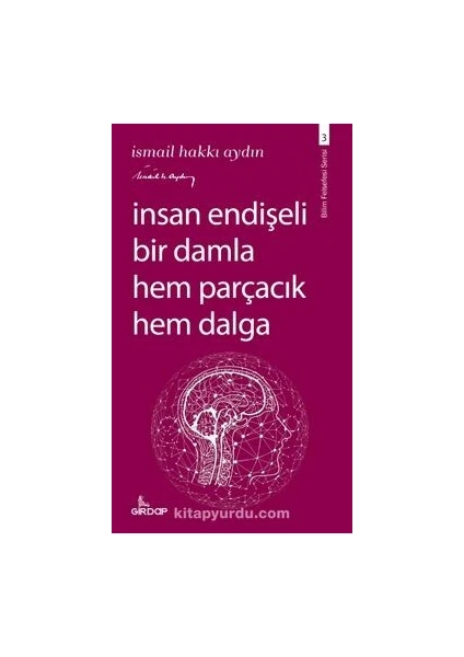 Insan Endişeli Bir Damla Hem Parçacık Hem Dalga - Ismail Hakkı Aydın