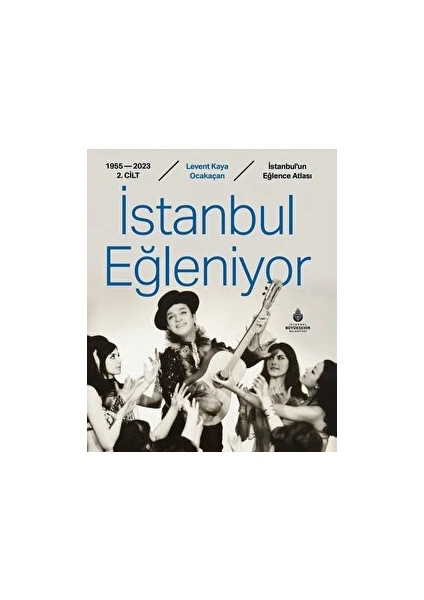 İstanbul Eğleniyor 1955 - 2023 2. Cilt