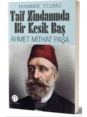 Taif Zindanında Bir Kesik Baş - Ahmet Mithat Paşa - Muammer Yılmaz