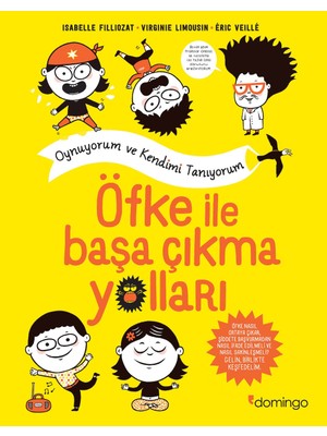 Öfke İle Başa Çıkma Yolları: Oynuyorum ve Kendimi Tanıyorum - Isabelle Filliozat - Virginie Limousin