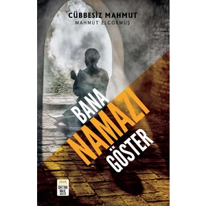 Bana Namazı Göster - Mahmut Elgörmüş