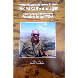 Anadolu Prehistoryasına Adanmış Bir Yaşam: Jak Yakar'a Armağan