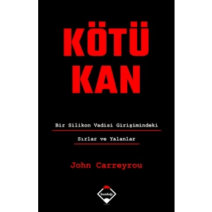 Kötü Kan: Bir Silikon Vadisi Girişimindeki Sırlar Ve Yalanlar - John Carreyrou