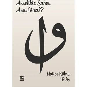 Annelikte Sabır, Ama Nasıl? - Hatice Kübra Biliş