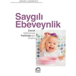 Saygılı Ebeveynlik Çocuk Eğitiminde Farkındalığın Önemi - Janet Lansbury