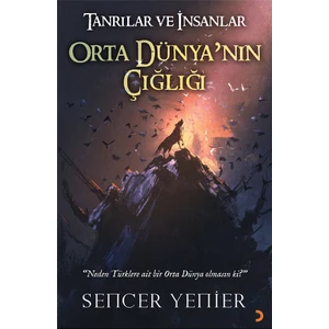 Tanrılar Ve İnsanlar Orta Dünya’nın Çığlığı - Sencer Yenier