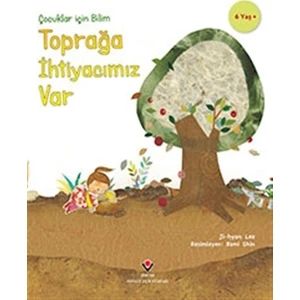 Toprağa İhtiyacımız Var - Çocuklar İçin Bilim - Ji-Hyun Lee