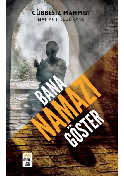 Bana Namazı Göster - Mahmut Elgörmüş