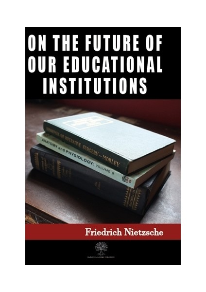On The Future Of Our Educational Institutions - Friedrich Wilhelm Nietzsche