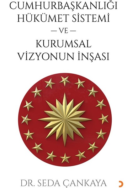 Cumhurbaşkanlığı Hükümet Sistemi Ve Kurumsal Vizyonun İnşası - Seda Çankaya