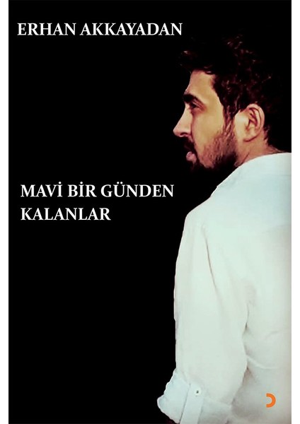 Mavi Bir Günden Kalanlar - Erhan Akkayadan