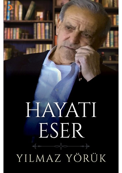 Hayatı Eser - Yılmaz Yörük