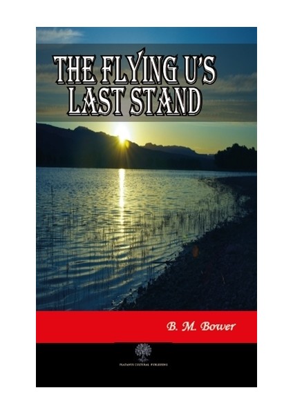 The Flying U'S Last Stand - B. M. Bower