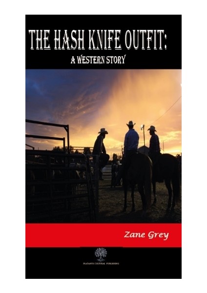 The Hash Knife Outfit: A Western Story - Zane Grey
