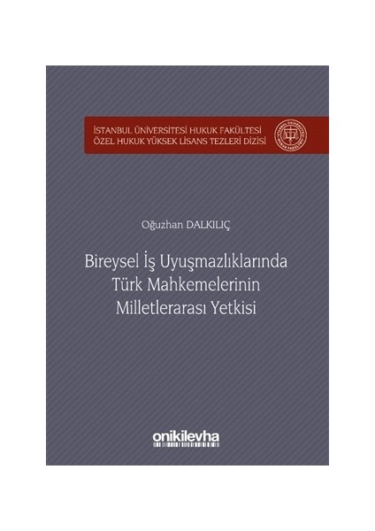 Bireysel İş Uyuşmazlıklarında Türk Mahkemelerinin Milletlerarası Yetkisi - Oğuzhan Dalkılıç