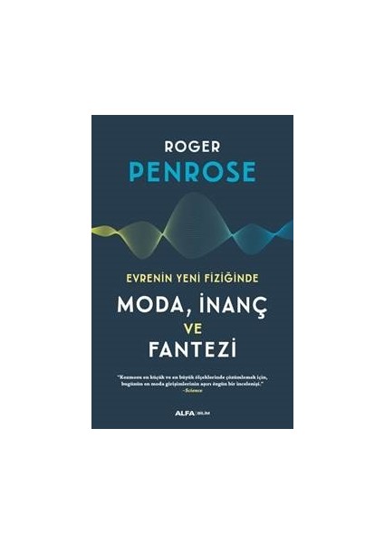 Evrenin Yeni Fiziğinde Moda, İnaç ve Fantezı- Roger Penrose