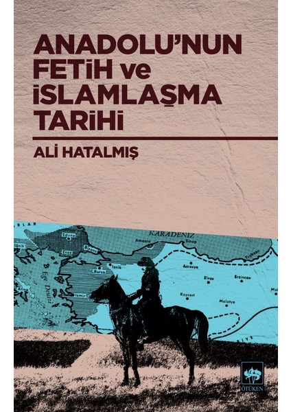 Anadolu’nun Fetih Ve İslamlaşma Tarihi - Ali Hatalmış