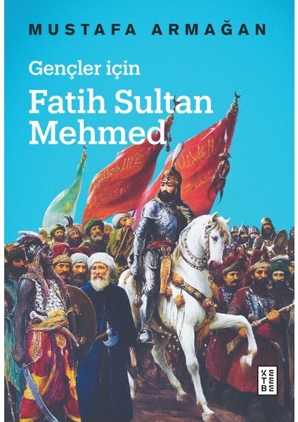 Gençler İçin Fatih Sultan Mehmed - Mustafa Armağan