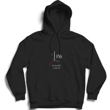 The Fame Life Is Short Live It, Hayat Kısa Yaşa Kapüşonlu Sweatshirt Hoodie