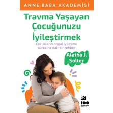 Travma Yaşayan Çocuğunuzu Iyileştirmek – Aletha J.Solter