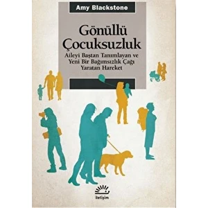 Gönüllü Çocuksuzluk - Aileyi Baştan Tanımlayan ve Yeni Bir Bağımsızlık Çağı Yaratan Hareket