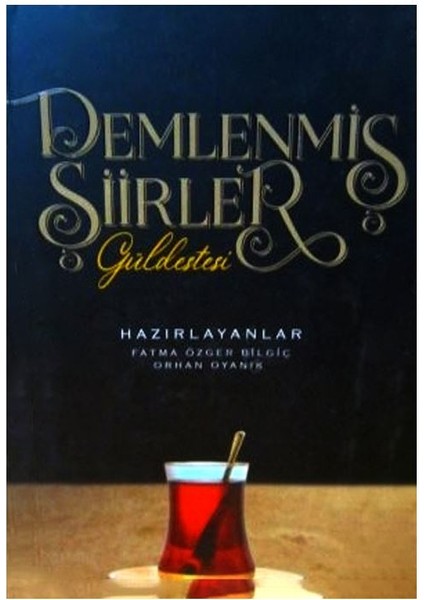 Demlenmiş Şiirler Güldestesi - Fatma Özger Bilgiç - Orhan Oyanık