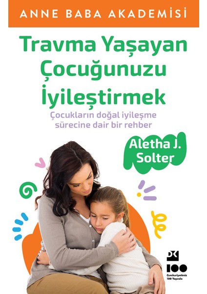 Travma Yaşayan Çocuğunuzu Iyileştirmek – Aletha J.Solter