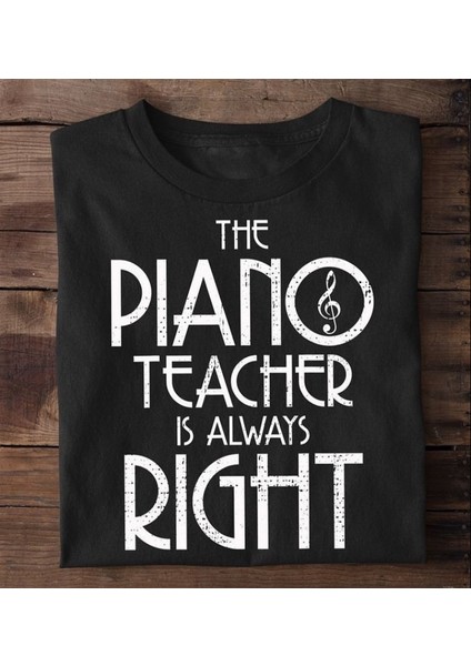Piano Öğretmeni Herzaman Haklıdır Unisex Tshirt