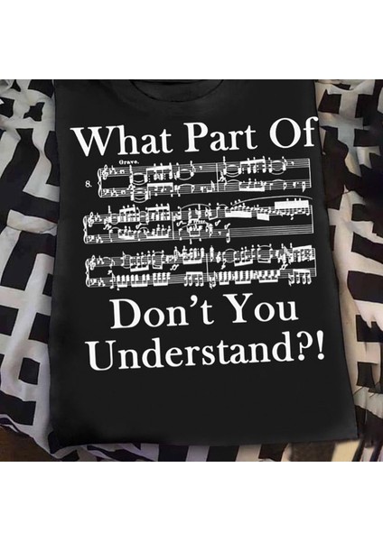 Herşey Nota What Part Of Don't You Understand Unisex Tshirt