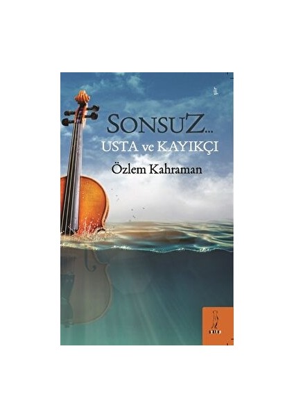 Sonsuz… Usta ve Kayıkçı - Özlem Kahraman