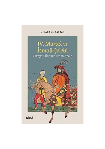 Iv. Murad ve Ismail Çelebi Hikâyesi Üzerine Bir Inceleme - Nihangül Daştan