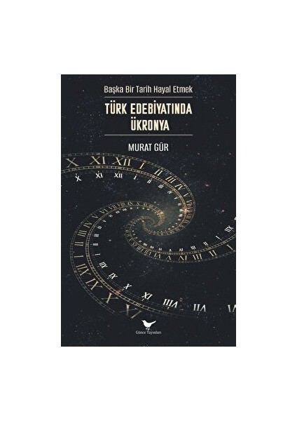 Başka Bir Tarih Hayal Etmek: Türk Edebiyatında Ükronya - Murat Gür