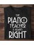 Piano Öğretmeni Herzaman Haklıdır Unisex Tshirt 1