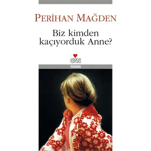 Biz Kimden Kaçıyorduk Anne?  - Perihan Mağden