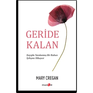 Geri̇de Kalan Kayıpla Yaralanmış Bir Ruhun Iyileşme Hikayesi - Mary Cregan