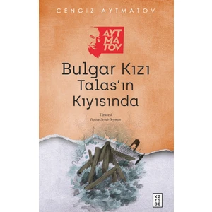 Bulgar Kızı: Talas’ın Kıyısında - Cengiz Aytmatov