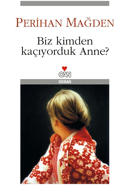 Biz Kimden Kaçıyorduk Anne?  - Perihan Mağden