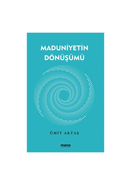 Maduniyetin Dönüşümü - Ümit Aktaş