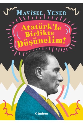 Atatürk'le Birlikte Düşünelim - Mavisel Yener