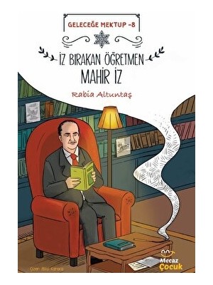 Geleceğe Mektup 8 -Iz Bırakan Öğretmen Mahir Iz