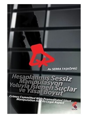 Hesaplanmış Sessiz Manipülasyon Yoluyla İşlenen Suçlar ve Yasal Boyut - Serra Taşköprü
