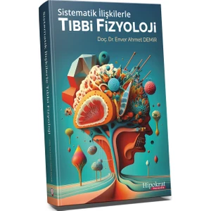 Sistematik İlişkilerle Tıbbi Fizyoloji - Ahmet Enver Demir
