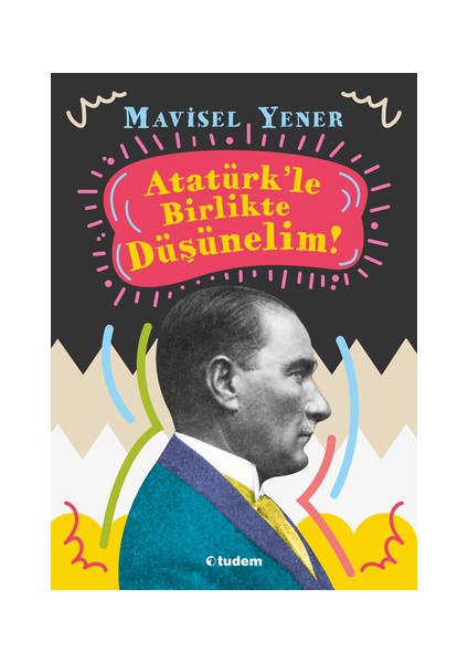 Atatürk'le Birlikte Düşünelim - Mavisel Yener